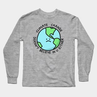 Climate Change Doesn't Believe in U Long Sleeve T-Shirt